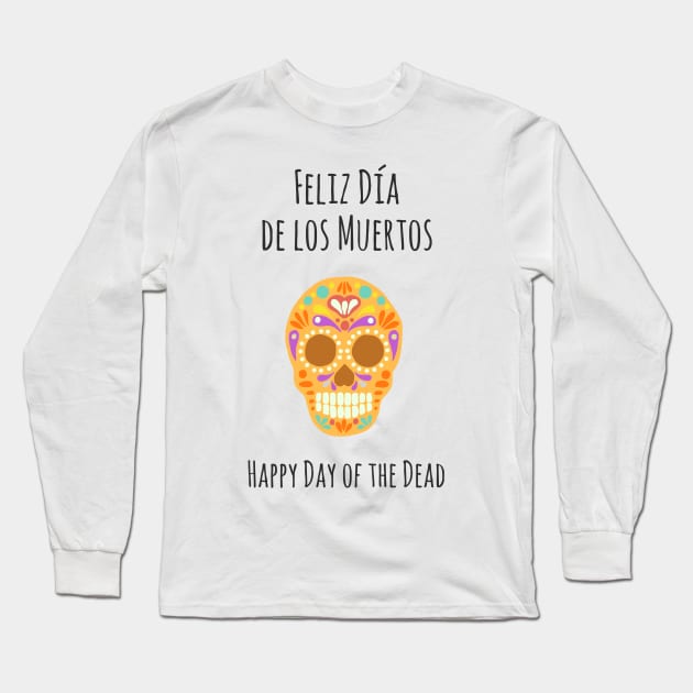 Happy Day Of The Dead Feliz Dia de los Muertos Long Sleeve T-Shirt by faiiryliite